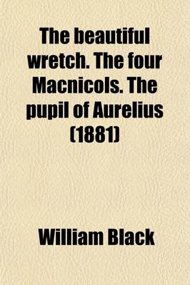 Book cover for The Beautiful Wretch. the Four Macnicols. the Pupil of Aurelius