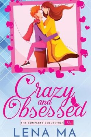 Cover of Crazy and Obsessed (The Complete Collection)