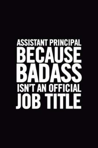 Cover of Assistant Principal Because Badass Isn't an Official Job Title