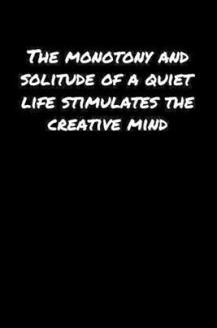 Cover of The Monotony and Solitude Of A Quiet Life Stimulates The Creative Mind