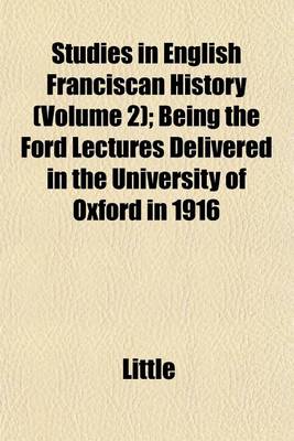 Book cover for Studies in English Franciscan History (Volume 2); Being the Ford Lectures Delivered in the University of Oxford in 1916