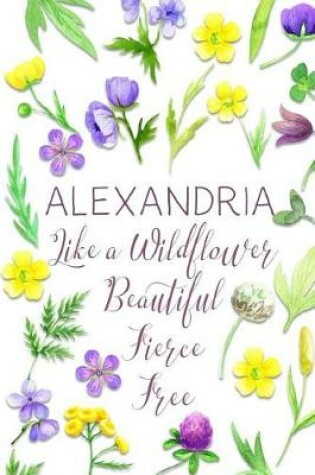 Cover of Alexandria Like a Wildflower Beautiful Fierce Free