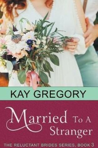 Cover of Married To A Stranger (The Reluctant Brides Series, Book 3)