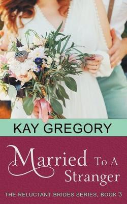 Cover of Married To A Stranger (The Reluctant Brides Series, Book 3)