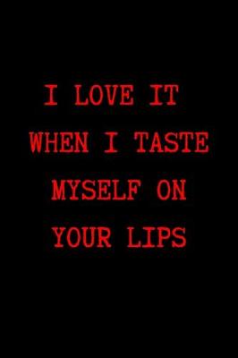 Book cover for I Love it When I Taste Myself on Your Lips