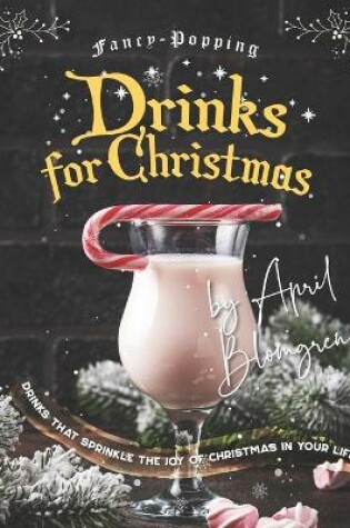 Cover of Fancy-Popping Drinks for Christmas