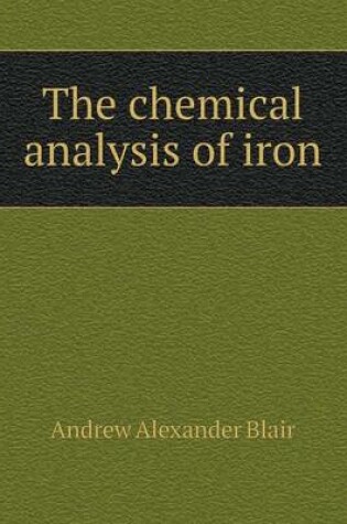 Cover of The chemical analysis of iron