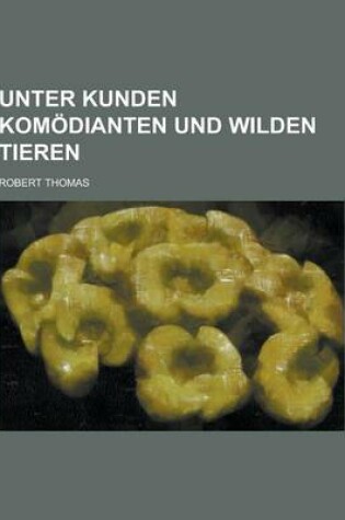 Cover of Unter Kunden Komodianten Und Wilden Tieren