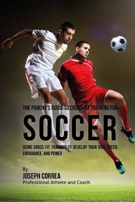 Book cover for The Parent's Guide to Cross Fit Training for Soccer