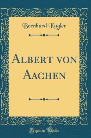Cover of Albert Von Aachen (Classic Reprint)