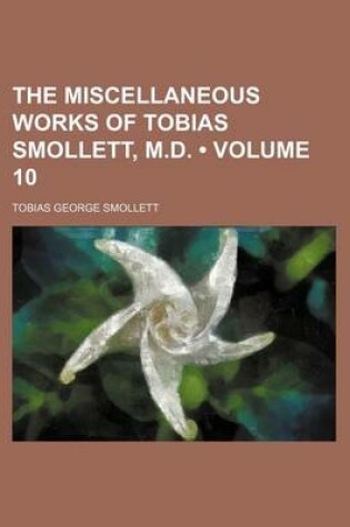 Cover of The Miscellaneous Works of Tobias Smollett, M.D. (Volume 10)