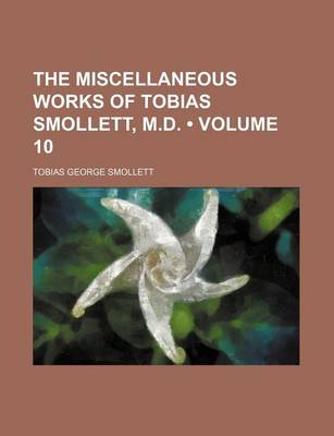 Book cover for The Miscellaneous Works of Tobias Smollett, M.D. (Volume 10)