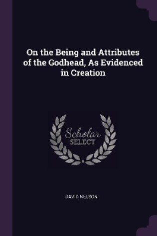 Cover of On the Being and Attributes of the Godhead, As Evidenced in Creation