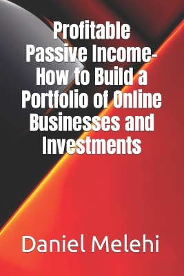 Book cover for Profitable Passive Income- How to Build a Portfolio of Online Businesses and Investments