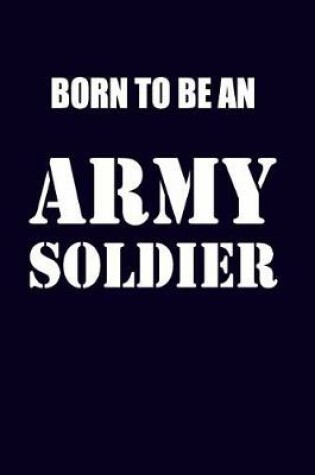 Cover of Born To Be An Army Soldier