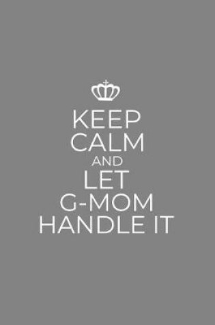 Cover of Keep Calm And Let G-Mom Handle It