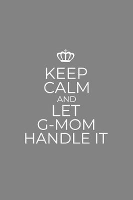 Book cover for Keep Calm And Let G-Mom Handle It