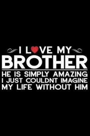 Cover of I Love My Brother He Is Simple Amazing