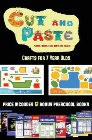 Cover of Crafts for 7 Year Olds (Cut and Paste Planes, Trains, Cars, Boats, and Trucks)