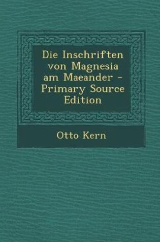 Cover of Die Inschriften Von Magnesia Am Maeander - Primary Source Edition