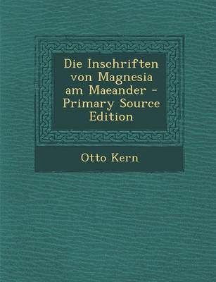 Book cover for Die Inschriften Von Magnesia Am Maeander - Primary Source Edition