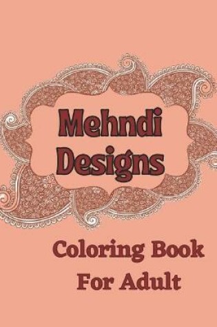 Cover of Mehndi designs coloring book for adult