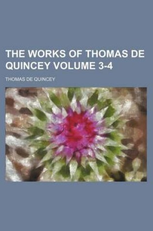 Cover of The Works of Thomas de Quincey Volume 3-4