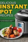 Book cover for Delicious Instant Pot Recipes