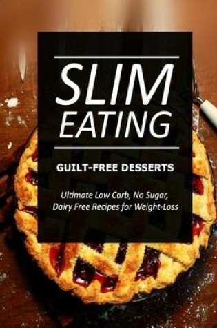 Cover of Slim Eating ? Guilt-Free Desserts