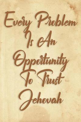 Book cover for Every Problem Is An Opportunity To Trust Jehovah