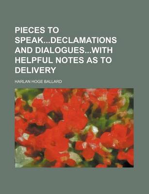Book cover for Pieces to Speakdeclamations and Dialogueswith Helpful Notes as to Delivery