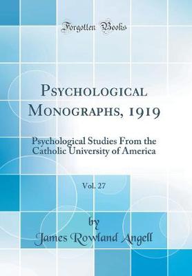 Book cover for Psychological Monographs, 1919, Vol. 27: Psychological Studies From the Catholic University of America (Classic Reprint)