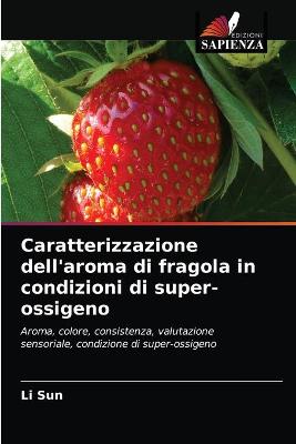 Book cover for Caratterizzazione dell'aroma di fragola in condizioni di super-ossigeno