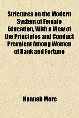 Book cover for Strictures on the Modern System of Female Education, with a View of the Principles and Conduct Prevalent Among Women of Rank and Fortune