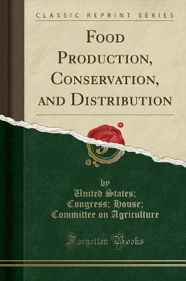 Book cover for Food Production, Conservation, and Distribution (Classic Reprint)