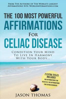 Book cover for Affirmation the 100 Most Powerful Affirmations for Celiac Disease 2 Amazing Affirmative Books Included for Optimal Health & Eating Disorder