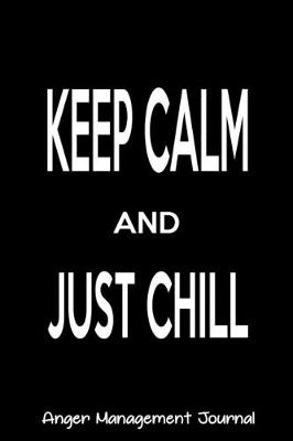Book cover for Keep Calm and Just Chill Anger Management Journal