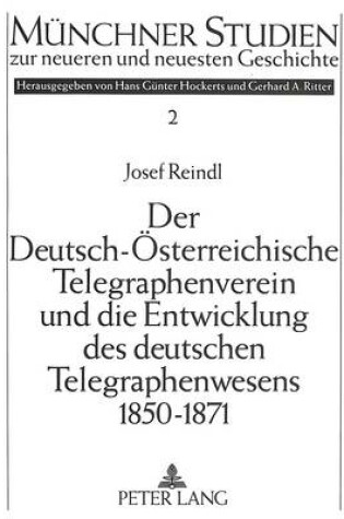 Cover of Der Deutsch-Oesterreichische Telegraphenverein Und Die Entwicklung Des Deutschen Telegraphenwesens 1850-1871