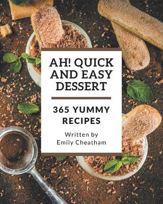 Book cover for Ah! 365 Yummy Quick and Easy Dessert Recipes