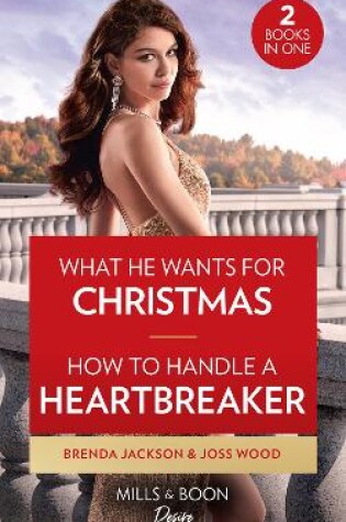 Cover of What He Wants For Christmas / How To Handle A Heartbreaker