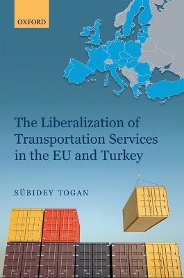 Book cover for The Liberalization of Transportation Services in the EU and Turkey