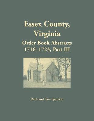 Book cover for Essex County, Virginia Order Book Abstracts 1716-1723, Part III