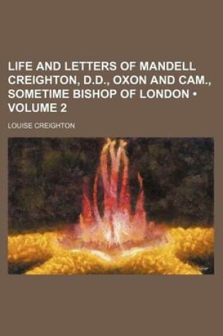 Cover of Life and Letters of Mandell Creighton, D.D., Oxon and CAM., Sometime Bishop of London (Volume 2)