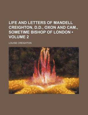 Book cover for Life and Letters of Mandell Creighton, D.D., Oxon and CAM., Sometime Bishop of London (Volume 2)