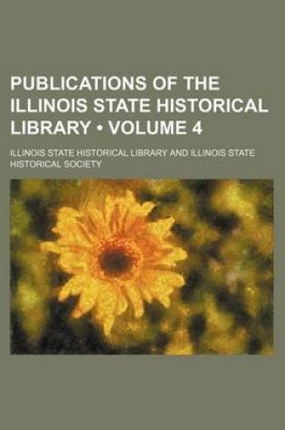 Cover of Publications of the Illinois State Historical Library (Volume 4)