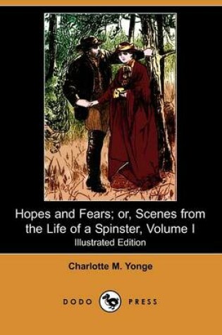 Cover of Hopes and Fears; Or, Scenes from the Life of a Spinster, Volume I(Dodo Press)