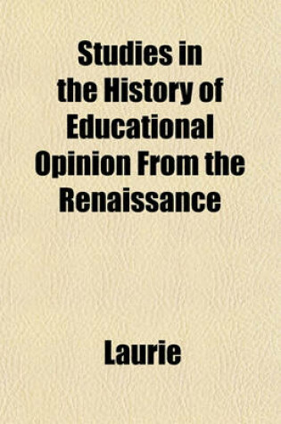 Cover of Studies in the History of Educational Opinion from the Renaissance