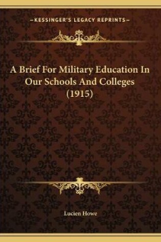 Cover of A Brief For Military Education In Our Schools And Colleges (1915)