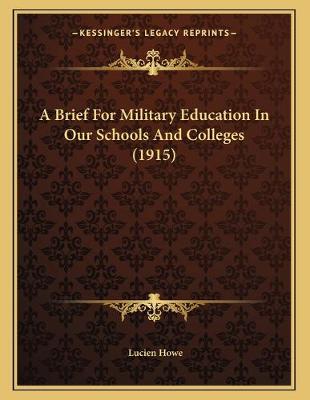 Book cover for A Brief For Military Education In Our Schools And Colleges (1915)