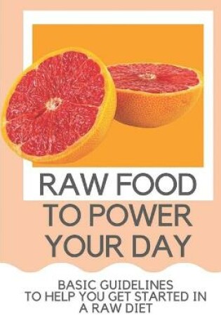 Cover of Raw Food To Power Your Day